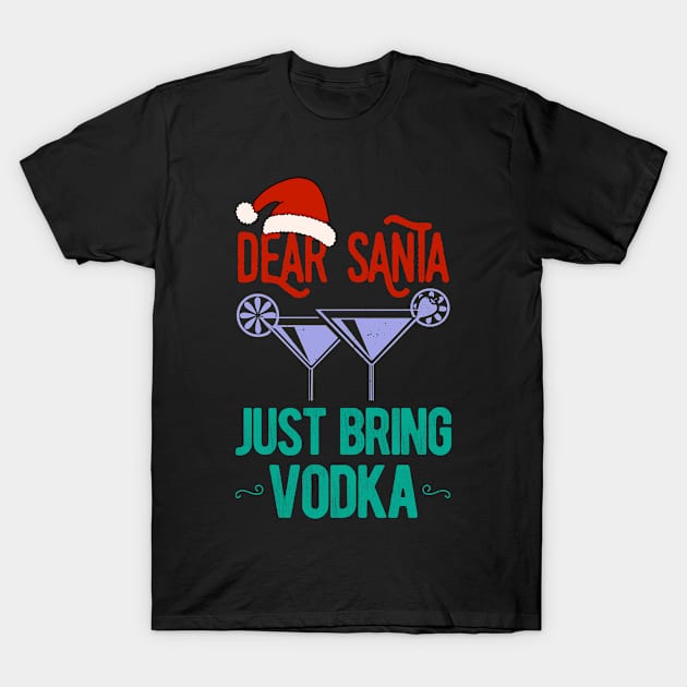 Dear Santa Just Bring Vodka Christmas Funny T-Shirt by TheVintageChaosCo.